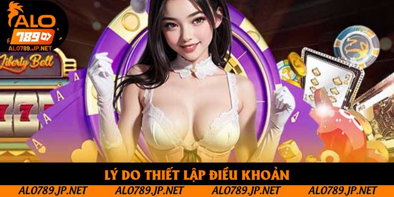 Miễn Trừ Trách Nhiệm Alo789 - Những Điều Bạn Cần Biết 2 Lý do thiết lập điều khoản